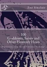 100 Goddesses, Saints, and Other Heavenly Hosts