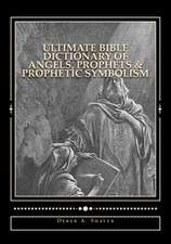 Ultimate Bible Dictionary of Angels, Prophets & Prophetic Symbolism