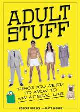 Adult Stuff: Things You Need to Know to Win at Real Life