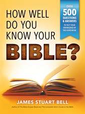 How Well Do You Know Your Bible?: Over 500 Questions and Answers to Test Your Knowledge of the Good Book