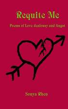 Requite Me: Poems of Love, Jealously, and Angst