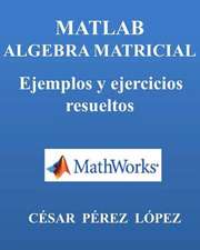 MATLAB. Algebra Matricial. Ejemplos y Ejercicios Resueltos