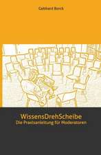 Wissensdrehscheibe: Die Praxisanleitung Fur Moderatoren