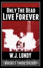 Only the Dead Live Forever