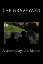 The Graveyard, a Screenplay