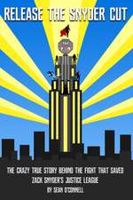 Release the Snyder Cut: The Crazy True Story Behind the Fight That Saved Zack Snyder's Justice League