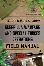 The Official U.S. Army Guerrilla Warfare and Special Forces Operations Field Manual