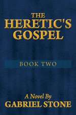 The Heretic's Gospel - Book Two