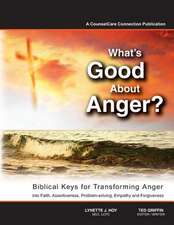 What's Good about Anger? Biblical Keys for Transforming Anger