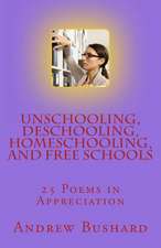 Unschooling, Deschooling, Homeschooling, and Free Schools