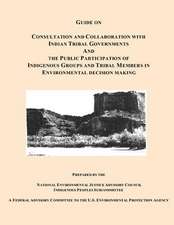 Guide on Consultation and Collaboration with Indian Tribal Governments and the Public Participation of Indigenous Groups and Tribal Members in Environ