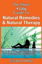 The Smart & Easy Guide to Natural Remedies & Natural Therapy