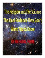 The Religion and the Science the Final Evidence They Don't Want You to Know