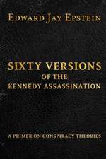 Sixty Versions of the Kennedy Assassination: A Primer on Conspiracy Theories