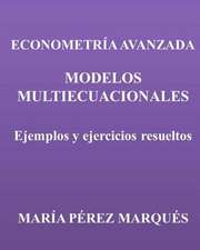 Econometria Avanzada. Modelos Multiecuacionales. Ejemplos y Ejercicios Resueltos