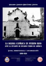 La Iglesia Catolica En Puerto Rico Ante La Invasion de Estados Unidos de America