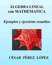 Algebra Lineal Con Mathematica. Ejemplos y Ejercicios Resueltos