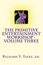 The Primitive Entertainment Workshop - Volume Three