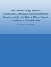 Final Detailed Findings Report for Marketing Plan and Outreach Materials That Promote Pedestrian and Bicyclist Safety to Different Hispanic Population