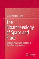 The Bioarchaeology of Space and Place: Ideology, Power, and Meaning in Maya Mortuary Contexts