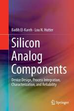 Silicon Analog Components: Device Design, Process Integration, Characterization, and Reliability