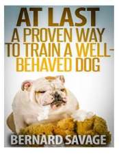 At Last, a Proven Way to Train a Well-Behaved Dog