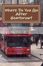 Where Do You Go After Heathrow?