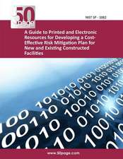 A Guide to Printed and Electronic Resources for Developing a Cost- Effective Risk Mitigation Plan for New and Existing Constructed Facilities