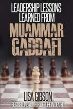 Leadership Lessons Learned from Muammar Gaddafi