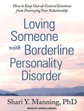 Loving Someone with Borderline Personality Disorder: How to Keep Out-Of-Control Emotions from Destroying Your Relationship