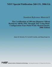 The Certification of 100 MM Diameter Silicon Resistivity Srms 2531 Through 2547 Using Dual-Configuration Four-Point Probe Measurement, 2006 Edition