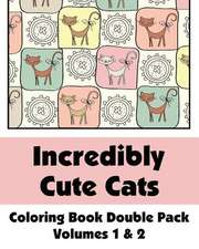 Incredibly Cute Cats Coloring Book Double Pack (Volumes 1 & 2)