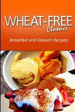 Wheat-Free Classics - Breakfast and Dessert Recipes