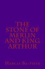 The Stone of Merlin and King Arthur