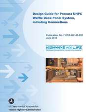 Design Guide for Precast Uhpc Waffle Deck Panel System, Including Connections