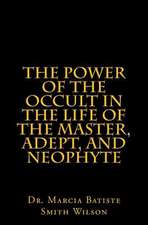 The Power of the Occult in the Life of the Master, Adept, and Neophyte