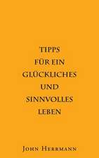 Tipps Fur Ein Gluckliches Und Sinnvolles Leben