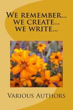 We Remember...We Create...We Write...