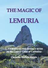 The Magic of Lemuria: A Journey to the Energy Sites on the Central Coast of California