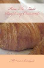 How to Make Raspberry Croissants