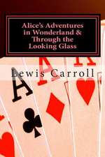 Alice's Adventures in Wonderland & Through the Looking Glass