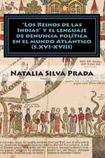 Los Reinos de Las Indias y El Lenguaje de Denuncia Politica En El Mundo Atlantico (S. XVI-XVIII)