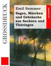 Sagen, Marchen Und Gebrauche Aus Sachsen Und Thuringen (Grossdruck)