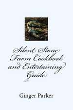 Silent Stone Farm Cookbook and Entertaining Guide