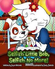 Selfish Little Bob, Selfish No More!