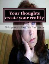 Your Thoughts Create Your Reality