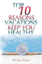 Top 10 Reasons Vacations Keep You Healthy