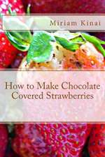 How to Make Chocolate Covered Strawberries