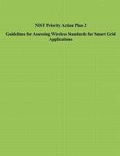 Nist Priority Action Plan 2 Guidelines for Assessing Wireless Standards for Smart Grid Applications