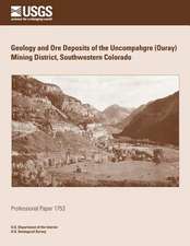 Geology and Ore Deposits of the Uncompahgre (Ouray) Mining District, Southwestern Colorado